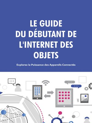 cover image of Le Guide du Débutant de l'Internet des Objets